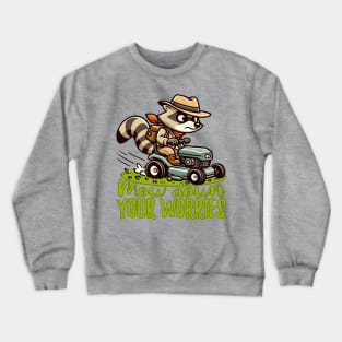 Mow down your Worries - Raccoon riding a lawn mower Crewneck Sweatshirt